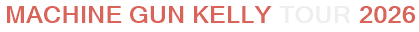 Machine Gun Kelly Tour 2026
